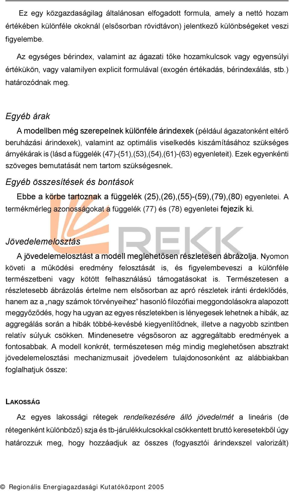 Egyéb árak A modellben még szerepelnek különféle árndexek (például ágazatonként eltérő beruházás árndexek), valamnt az optmáls vselkedés kszámításához szükséges árnyékárak s (lásd a függelék