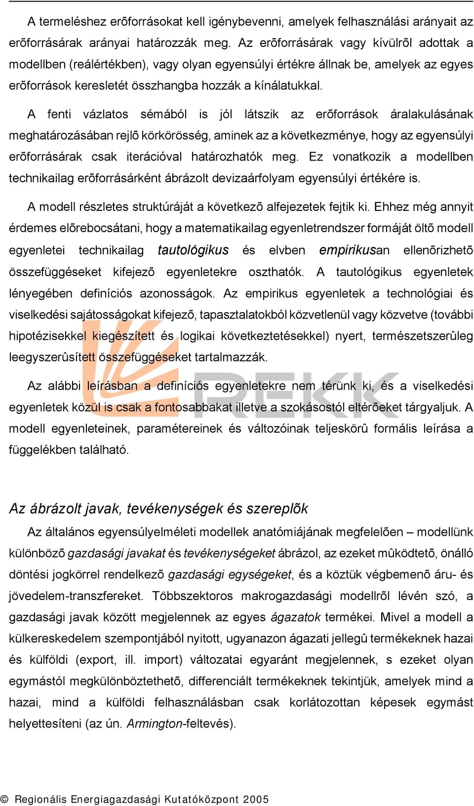 A fent vázlatos sémából s jól látszk az erõforrások áralakulásának meghatározásában rejlõ körkörösség, amnek az a következménye, hogy az egyensúly erõforrásárak csak terácóval határozhatók meg.