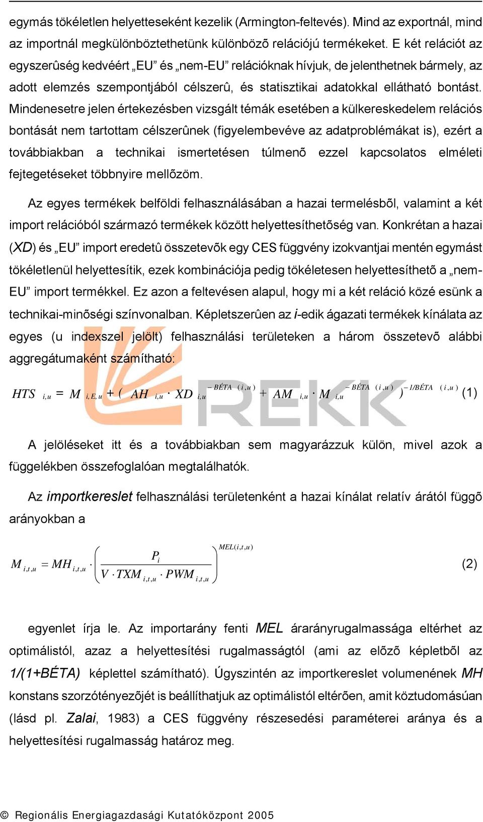 Mndenesetre jelen értekezésben vzsgált témák esetében a külkereskedelem relácós bontását nem tartottam célszerûnek (fgyelembevéve az adatproblémákat s), ezért a továbbakban a technka smertetésen