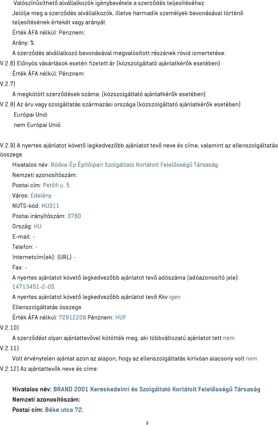 6) Előnyös vásárlások esetén fizetett ár (közszolgáltató ajánlatkérők esetében) Érték ÁFA nélkül: Pénznem: V.2.