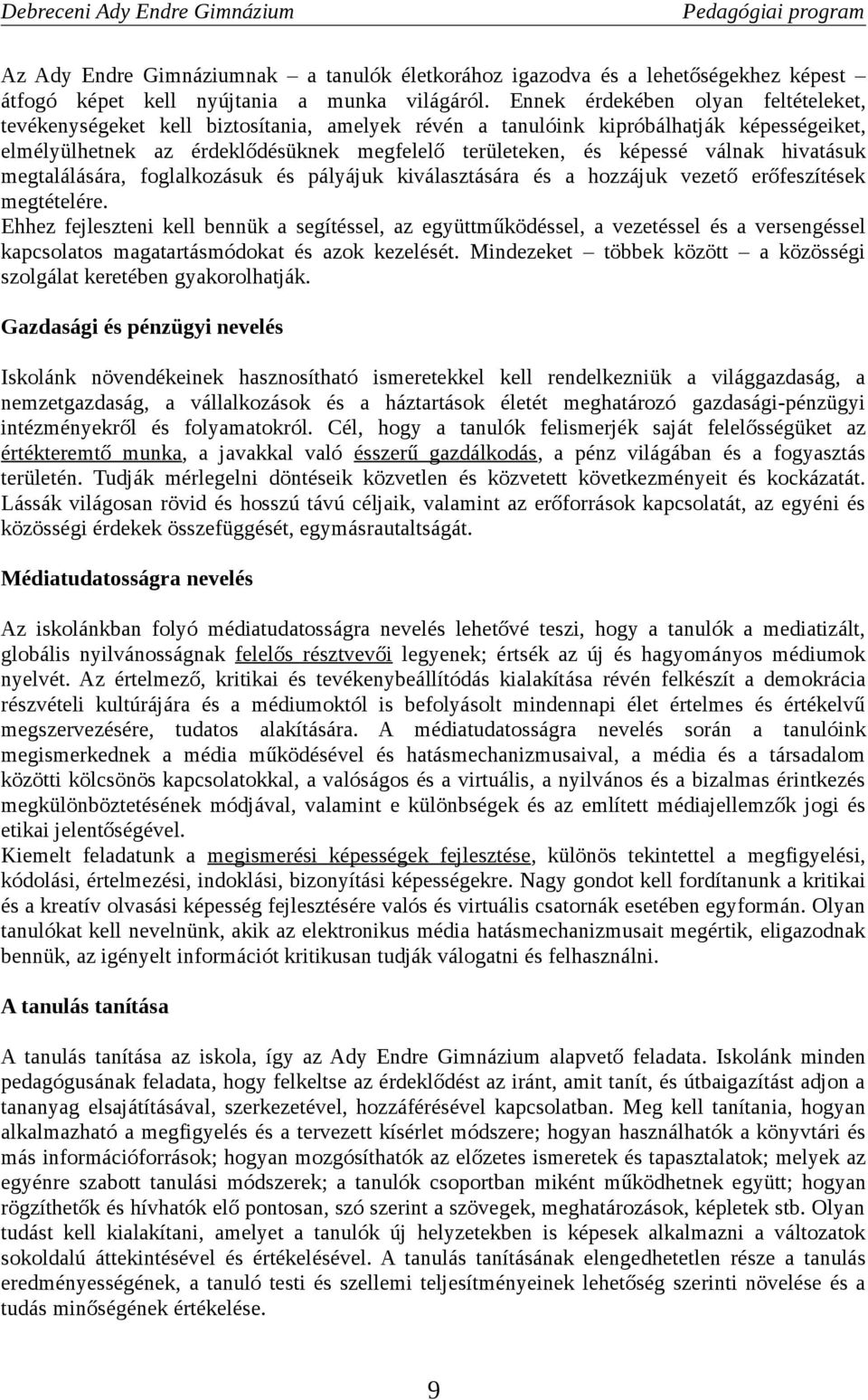 válnak hivatásuk megtalálására, foglalkozásuk és pályájuk kiválasztására és a hozzájuk vezető erőfeszítések megtételére.