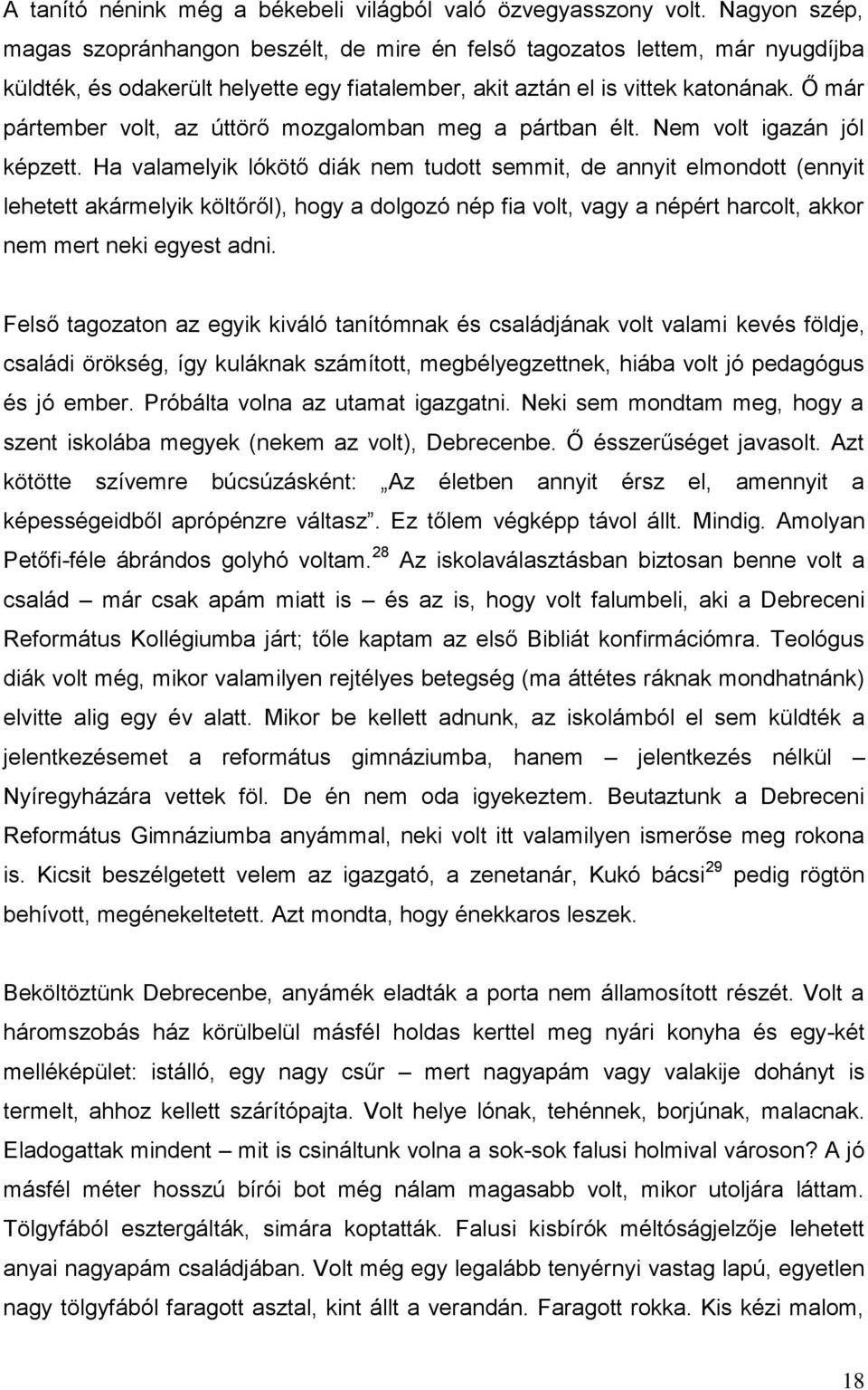 Ő már pártember volt, az úttörő mozgalomban meg a pártban élt. Nem volt igazán jól képzett.