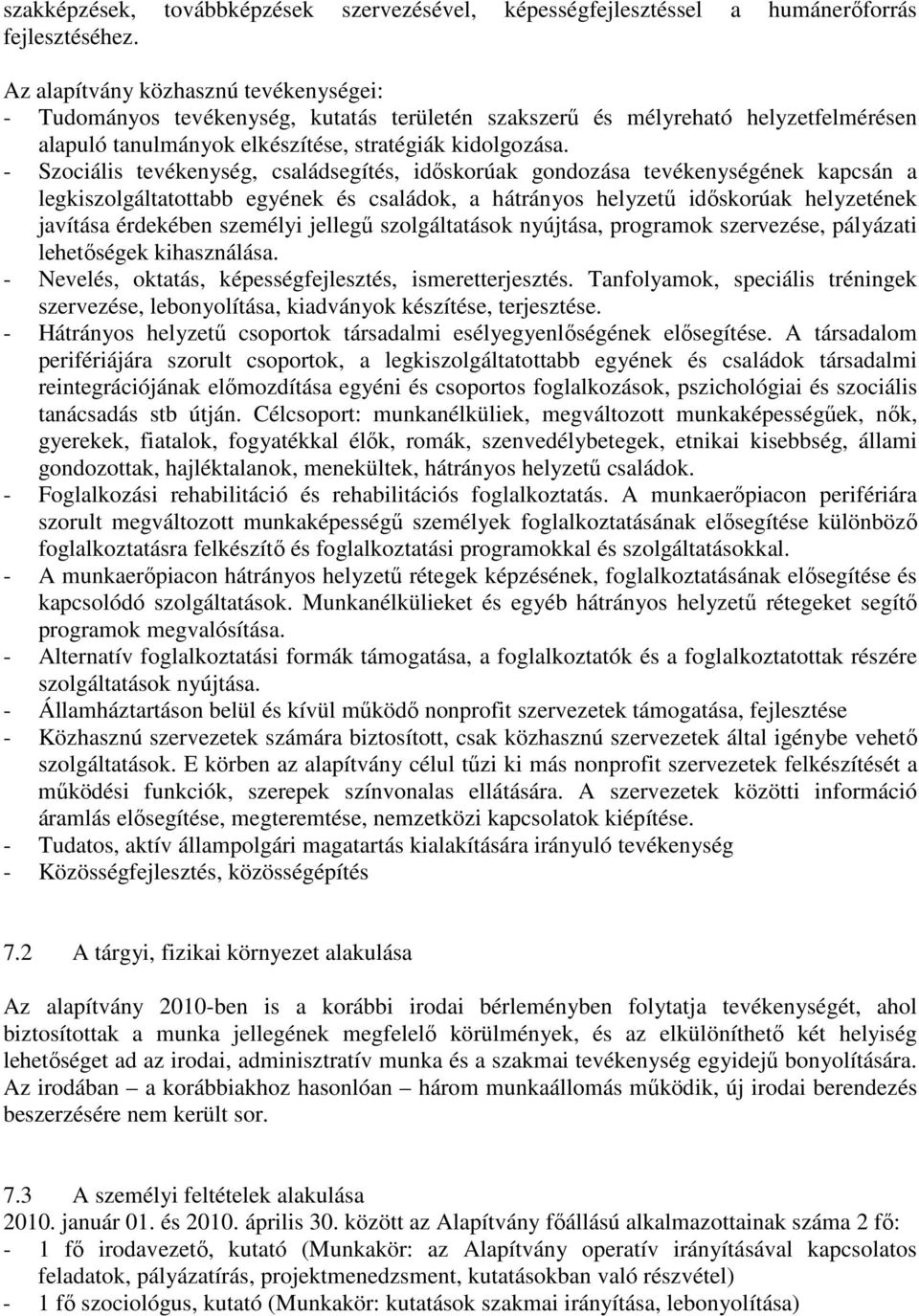 - Szociális tevékenység, családsegítés, időskorúak gondozása tevékenységének kapcsán a legkiszolgáltatottabb egyének és családok, a hátrányos helyzetű időskorúak helyzetének javítása érdekében