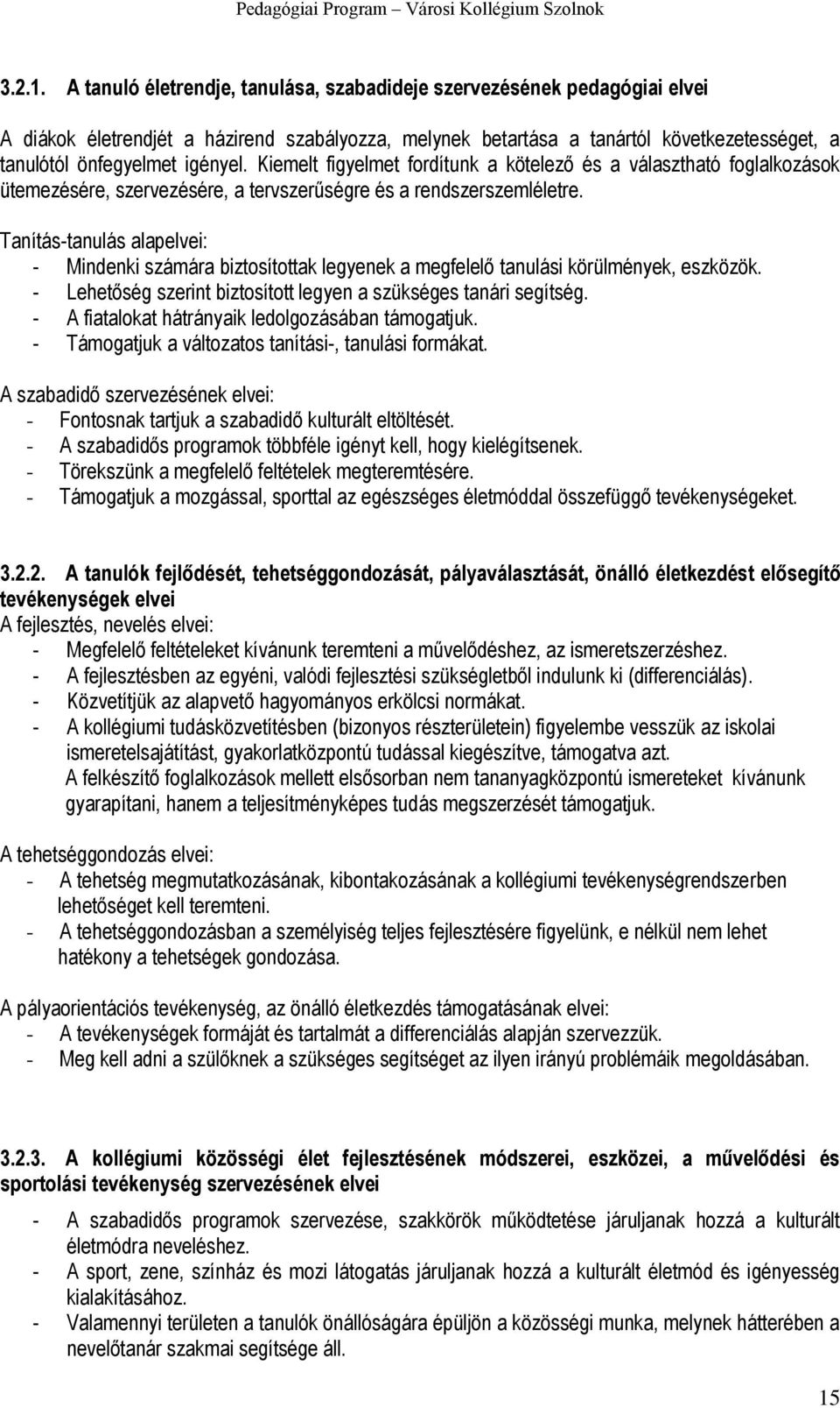 Kiemelt figyelmet fordítunk a kötelező és a választható foglalkozások ütemezésére, szervezésére, a tervszerűségre és a rendszerszemléletre.