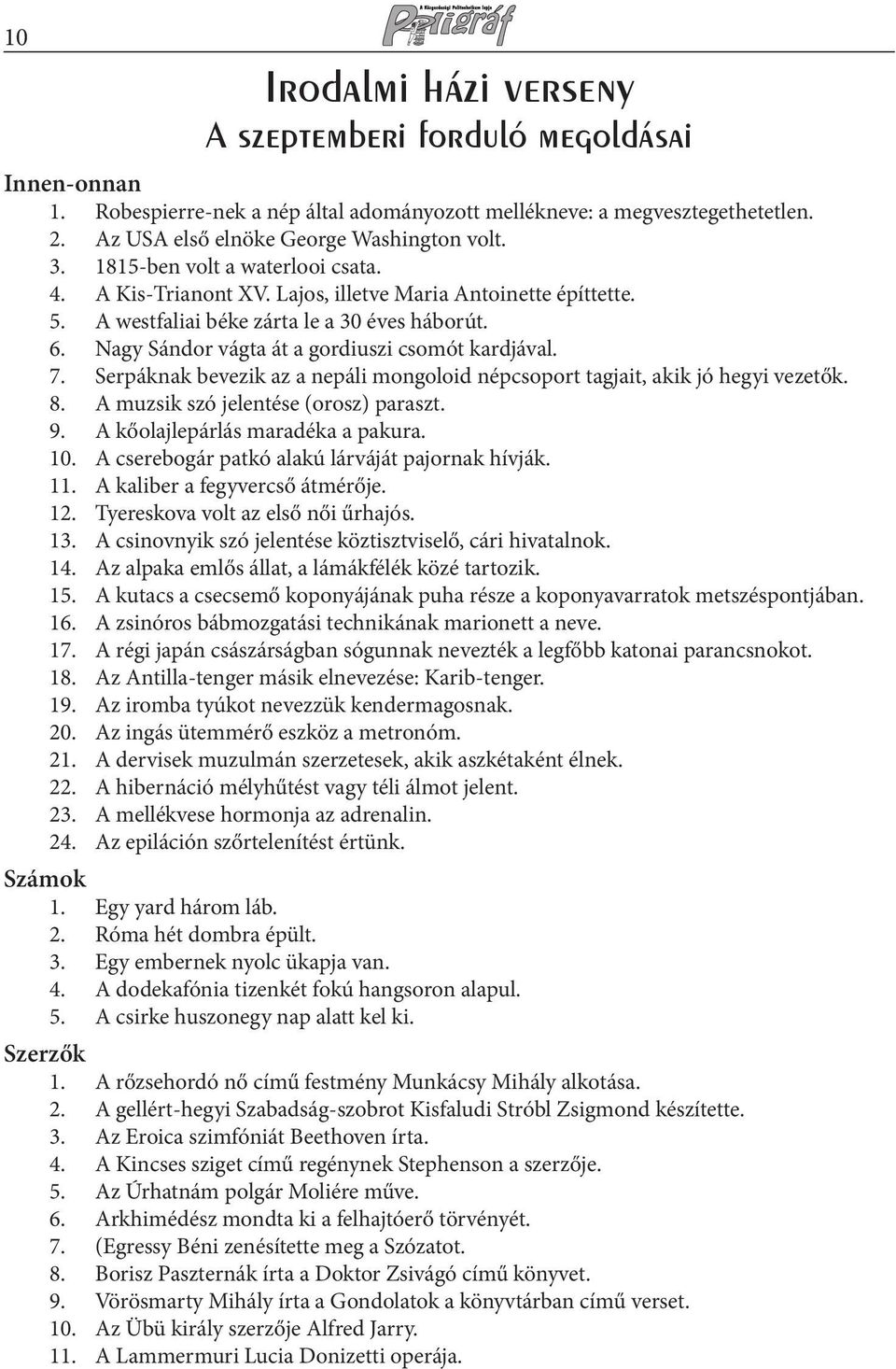 7. Serpáknak bevezik az a nepáli mongoloid népcsoport tagjait, akik jó hegyi vezetők. 8. A muzsik szó jelentése (orosz) paraszt. 9. A kőolajlepárlás maradéka a pakura. 10.