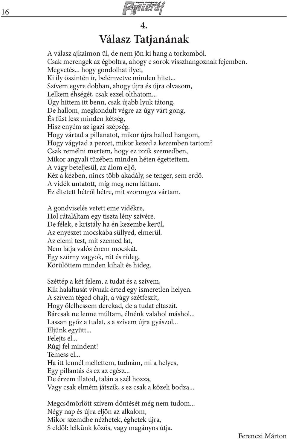 .. Úgy hittem itt benn, csak újabb lyuk tátong, De hallom, megkondult végre az úgy várt gong, És füst lesz minden kétség, Hisz enyém az igazi szépség.