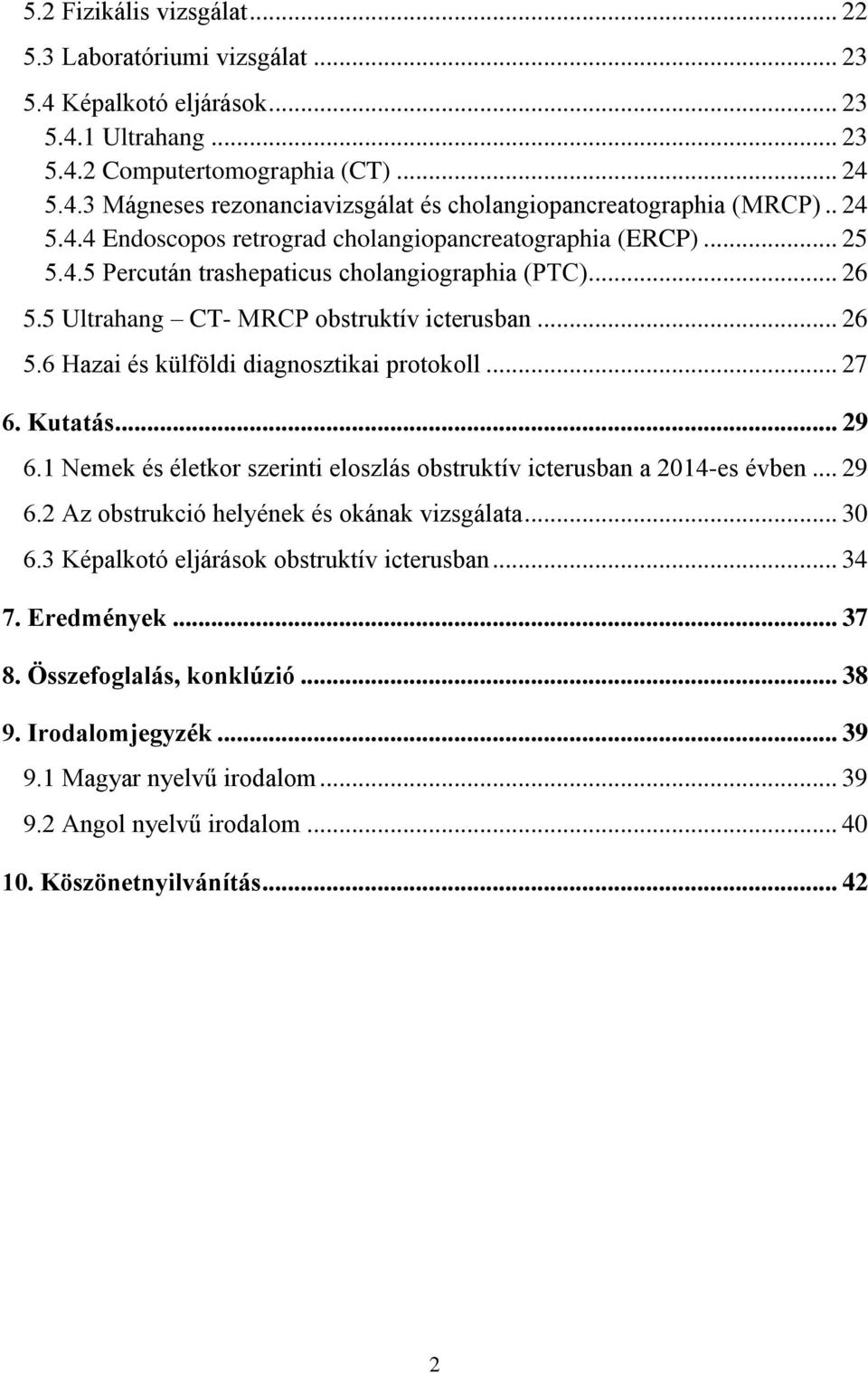 .. 27 6. Kutatás... 29 6.1 Nemek és életkor szerinti eloszlás obstruktív icterusban a 2014-es évben... 29 6.2 Az obstrukció helyének és okának vizsgálata... 30 6.