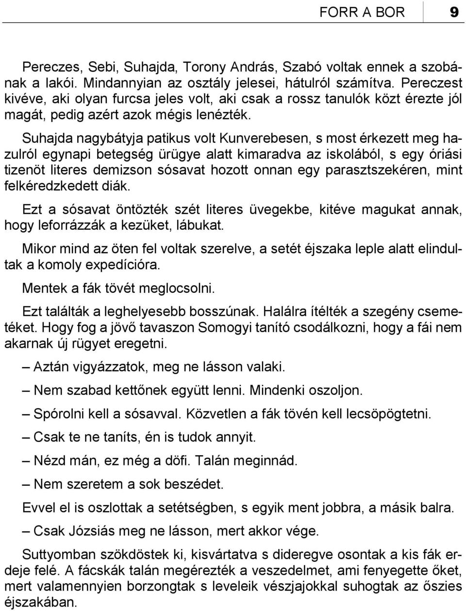 Suhajda nagybátyja patikus volt Kunverebesen, s most érkezett meg hazulról egynapi betegség ürügye alatt kimaradva az iskolából, s egy óriási tizenöt literes demizson sósavat hozott onnan egy