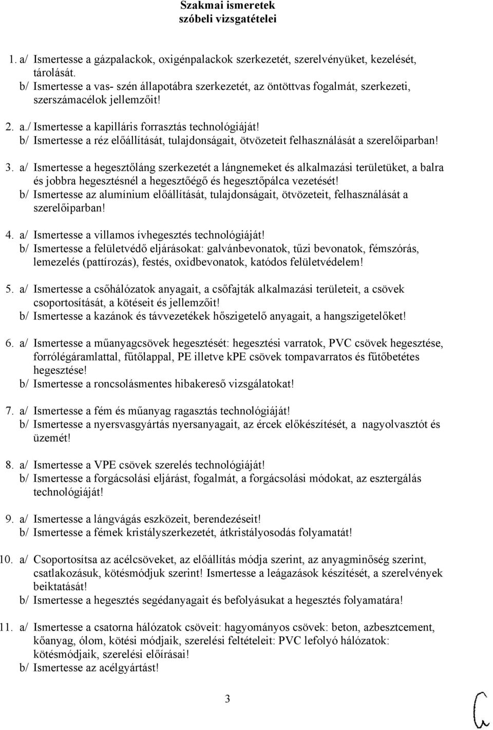 b/ Ismertesse a réz előállítását, tulajdonságait, ötvözeteit felhasználását a szerelőiparban! 3.