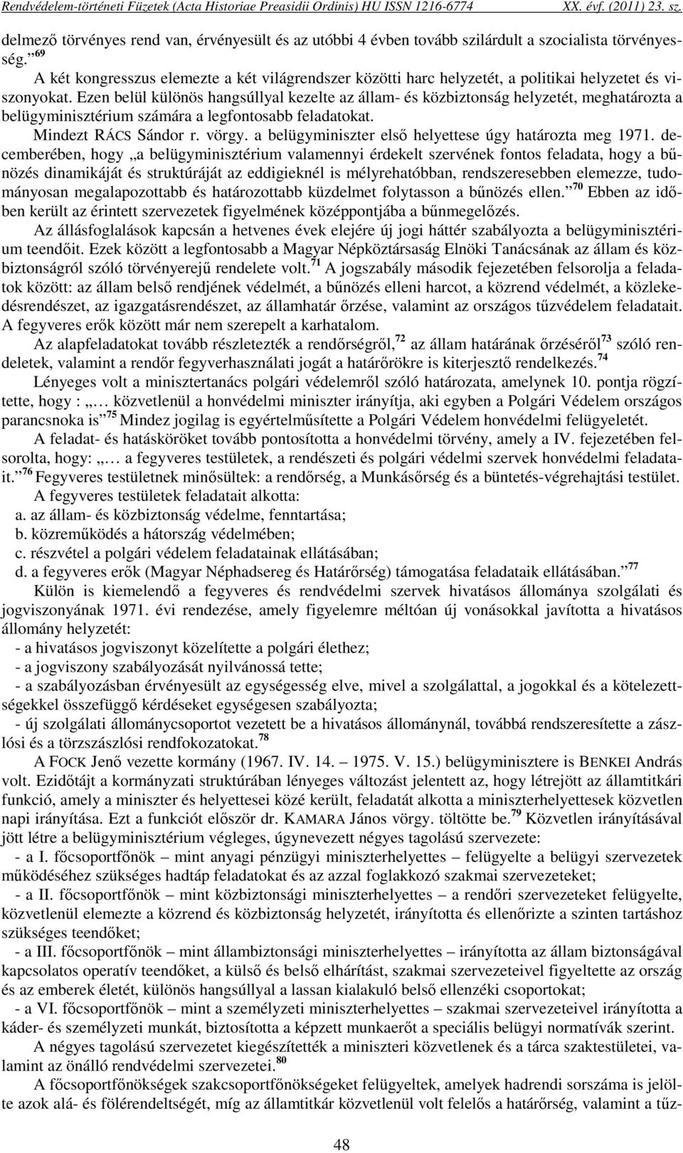 69 A két kongresszus elemezte a két világrendszer közötti harc helyzetét, a politikai helyzetet és viszonyokat.