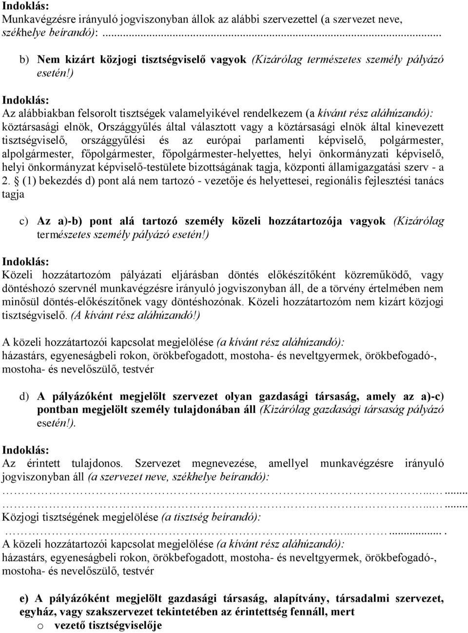 ) Indoklás: Az alábbiakban felsorolt tisztségek valamelyikével rendelkezem (a kívánt rész aláhúzandó): köztársasági elnök, Országgyűlés által választott vagy a köztársasági elnök által kinevezett