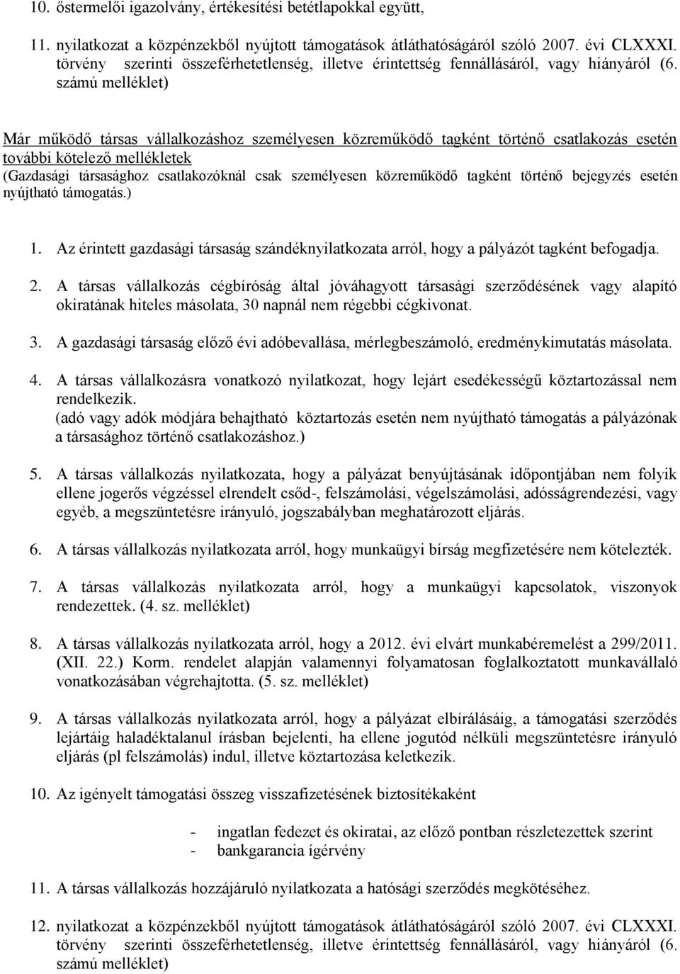 számú melléklet) Már működő társas vállalkozáshoz személyesen közreműködő tagként történő csatlakozás esetén további kötelező mellékletek (Gazdasági társasághoz csatlakozóknál csak személyesen