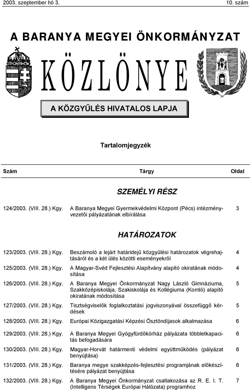 Beszámoló a lejárt határidejű közgyűlési határozatok végrehajtásáról és a két ülés közötti eseményekről 125/2003. (VIII. 28.) Kgy.