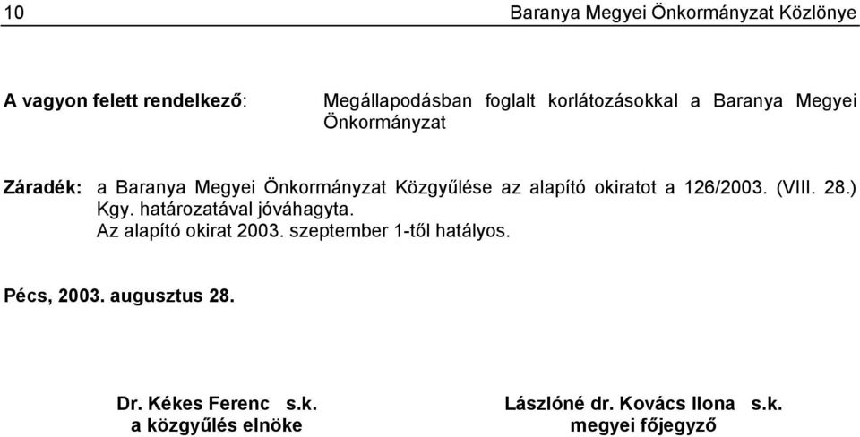 alapító okiratot a 126/2003. (VIII. 28.) ával jóváhagyta. Az alapító okirat 2003.