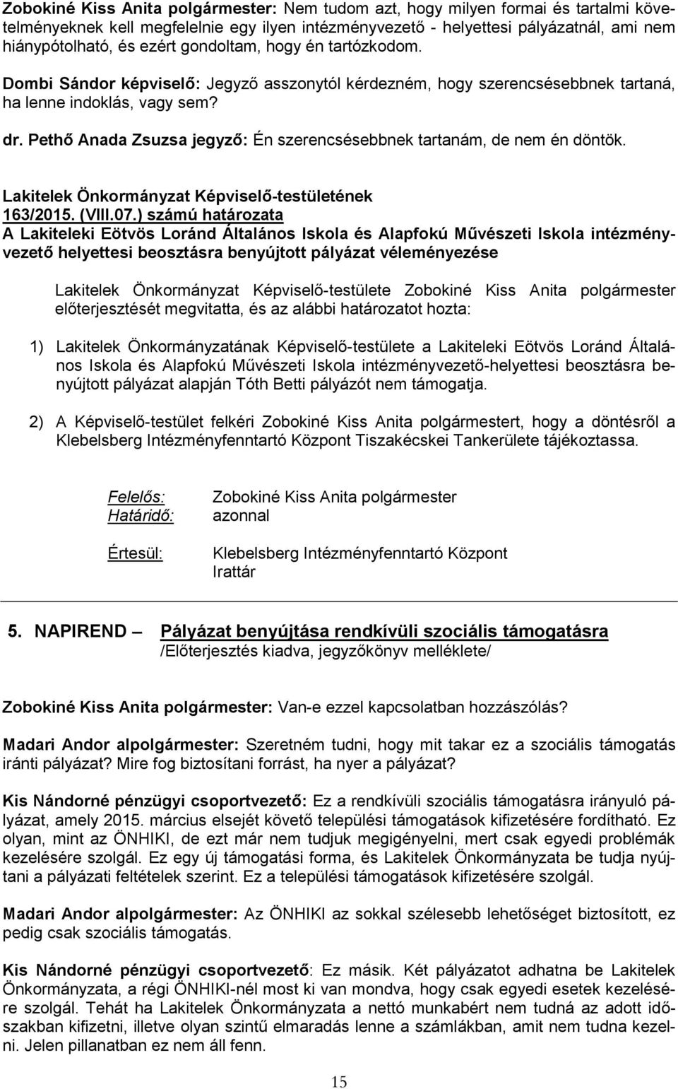 Pethő Anada Zsuzsa jegyző: Én szerencsésebbnek tartanám, de nem én döntök. Lakitelek Önkormányzat Képviselő-testületének 163/2015. (VIII.07.