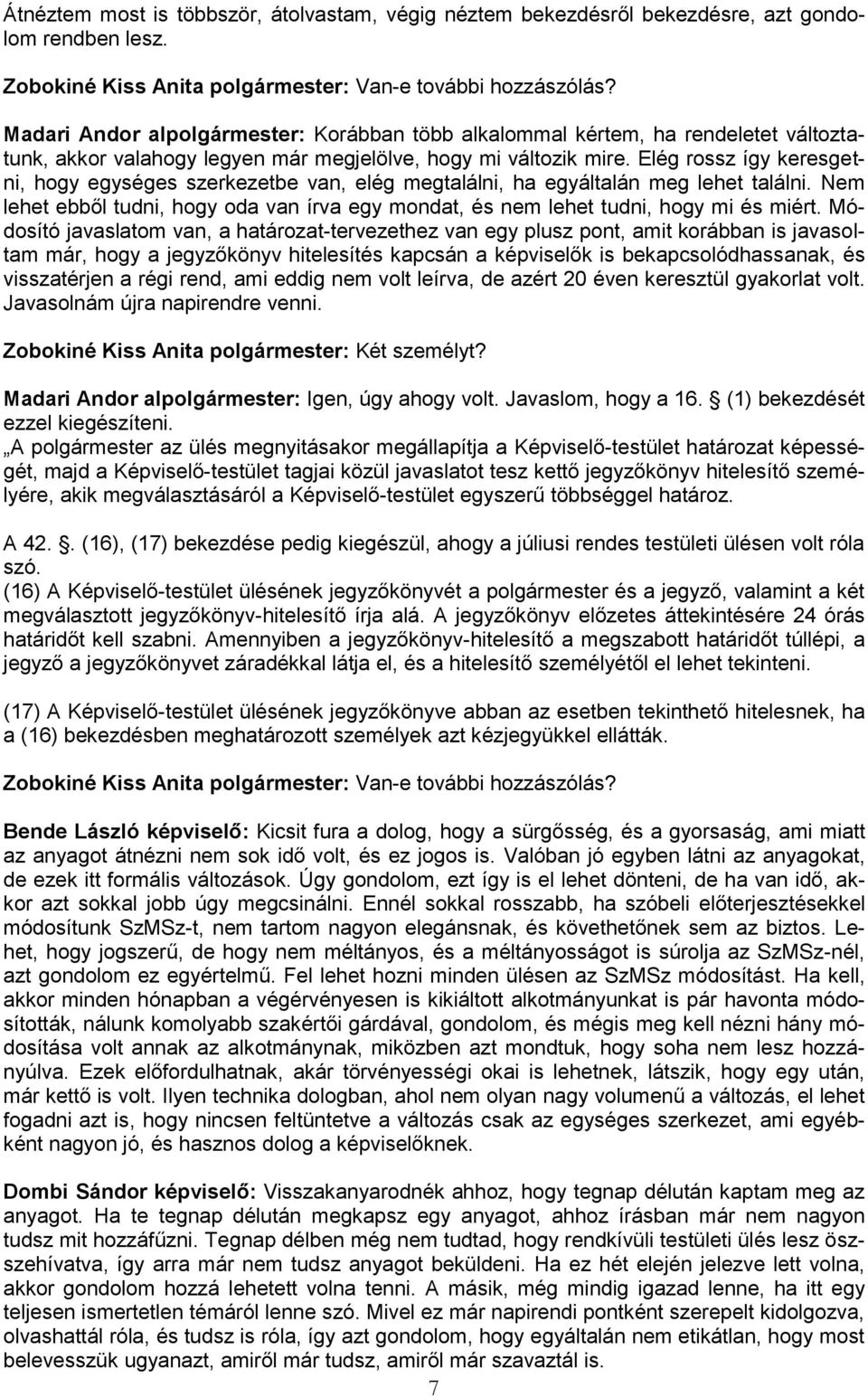 Elég rossz így keresgetni, hogy egységes szerkezetbe van, elég megtalálni, ha egyáltalán meg lehet találni. Nem lehet ebből tudni, hogy oda van írva egy mondat, és nem lehet tudni, hogy mi és miért.