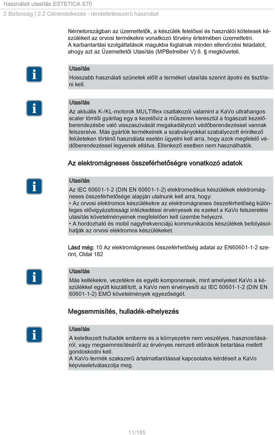 A karbantartási szolgáltatások magukba foglalnak minden ellenőrzési feladatot, ahogy azt az Üzemeltetői (MPBetreiber V) 6. megköveteli.