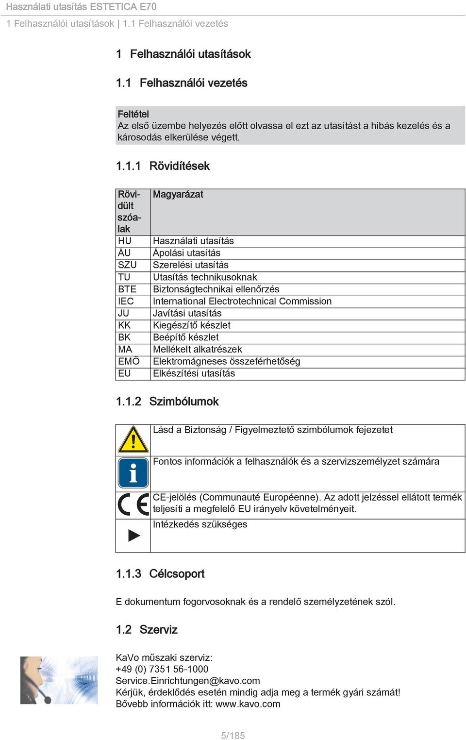 KK BK MA EMÖ EU Magyarázat Használati utasítás Ápolási utasítás Szerelési utasítás technikusoknak Biztonságtechnikai ellenőrzés International Electrotechnical Commission Javítási utasítás Kiegészítő