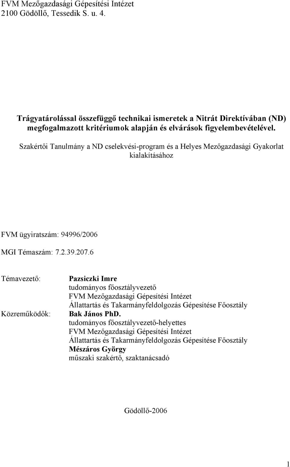 Szakértői Tanulmány a ND cselekvési-program és a Helyes Mezőgazdasági Gyakorlat kialakításához FVM ügyiratszám: 94996/2006 MGI Témaszám: 7.2.39.207.