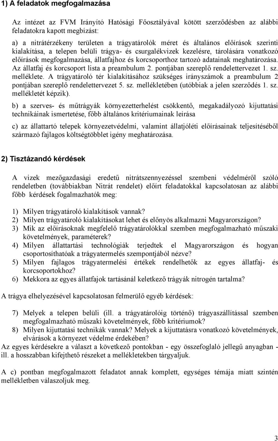 meghatározása. Az állatfaj és korcsoport lista a preambulum 2. pontjában szereplő rendelettervezet 1. sz. melléklete.