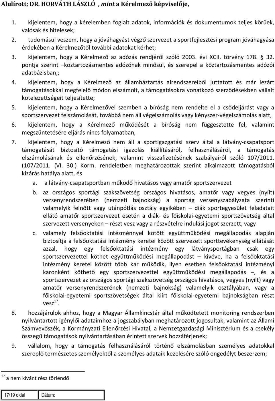 kijelentem, hogy a Kérelmező az adózás rendjéről szóló 2003. évi XCII. törvény 178. 32. pontja szerint köztartozásmentes adózónak minősül, és szerepel a köztartozásmentes adózói adatbázisban,; 4.