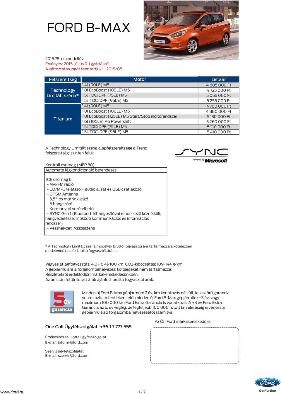 5l TDCi DPF (95LE) M5 1.4l (90LE) M5 1.0l EcoBoost (100LE) M5 1.0l EcoBoost (125LE) M5 Start/Stop indítórendszer 1.6l (105LE) A6 Powershift 1.