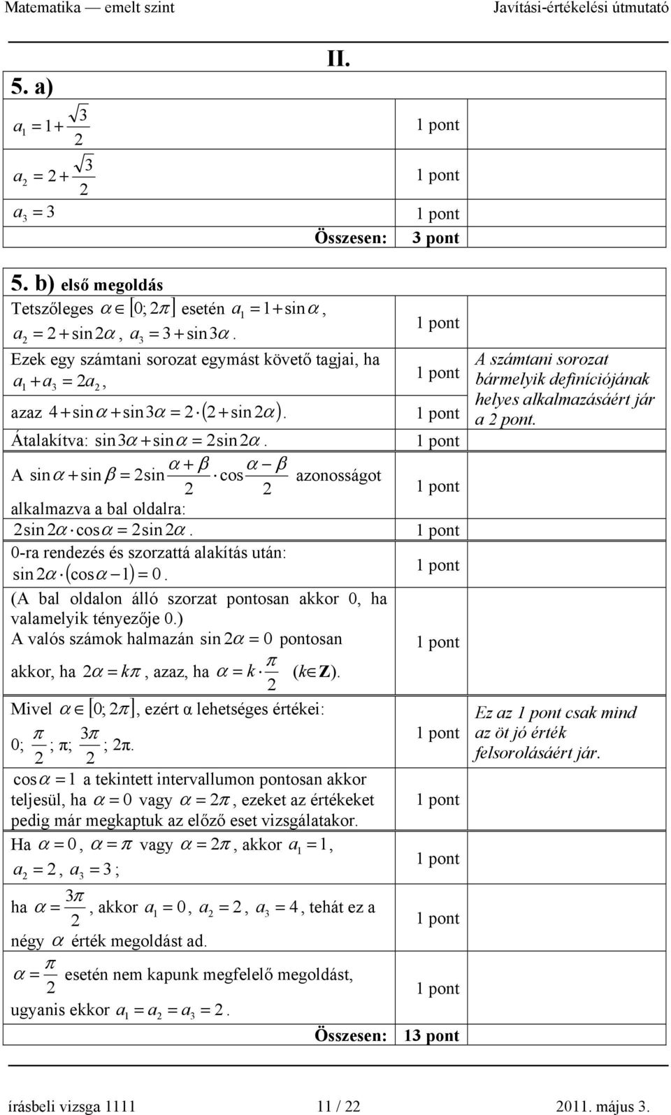 α + β α β A sinα + sin β = sin cos zonosságot lklmzv bl oldlr: sin α cosα = sin α. 0-r rendezés és szorzttá lkítás után: sin α ( cosα 1) = 0.