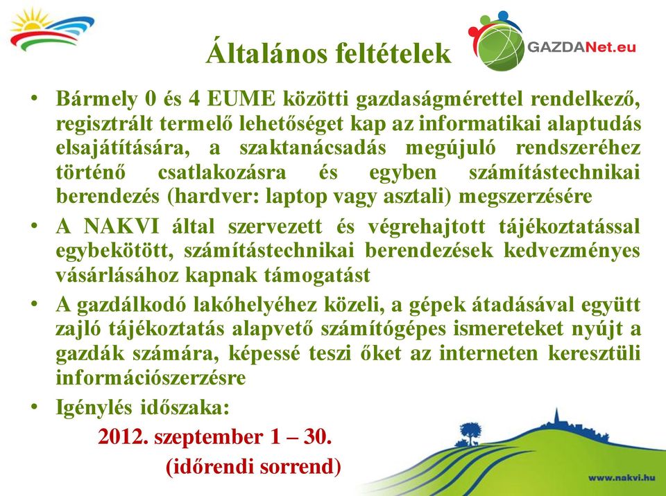 tájékoztatással egybekötött, számítástechnikai berendezések kedvezményes vásárlásához kapnak támogatást A gazdálkodó lakóhelyéhez közeli, a gépek átadásával együtt zajló