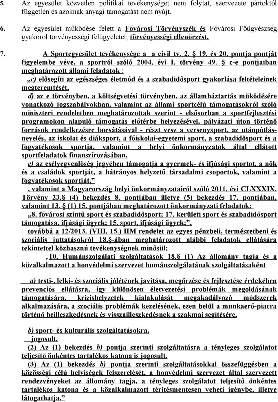 pontja pontját figyelembe véve, a sportról szóló 2004. évi I. törvény 49.