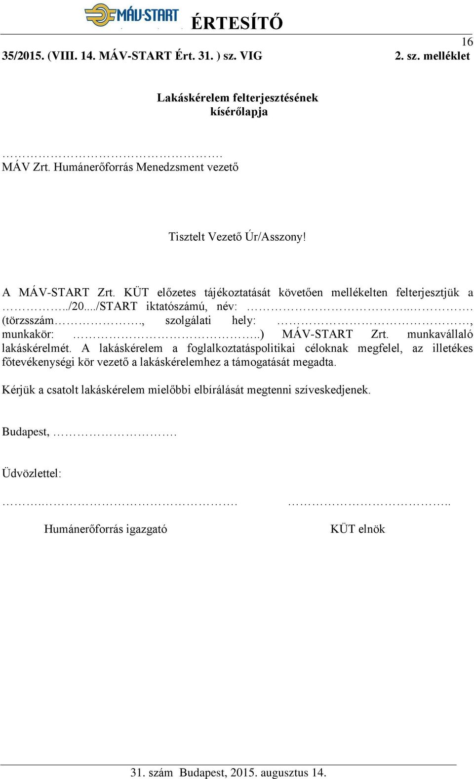 ../start iktatószámú, név:... (törzsszám., szolgálati hely:, munkakör:..) MÁV-START Zrt. munkavállaló lakáskérelmét.