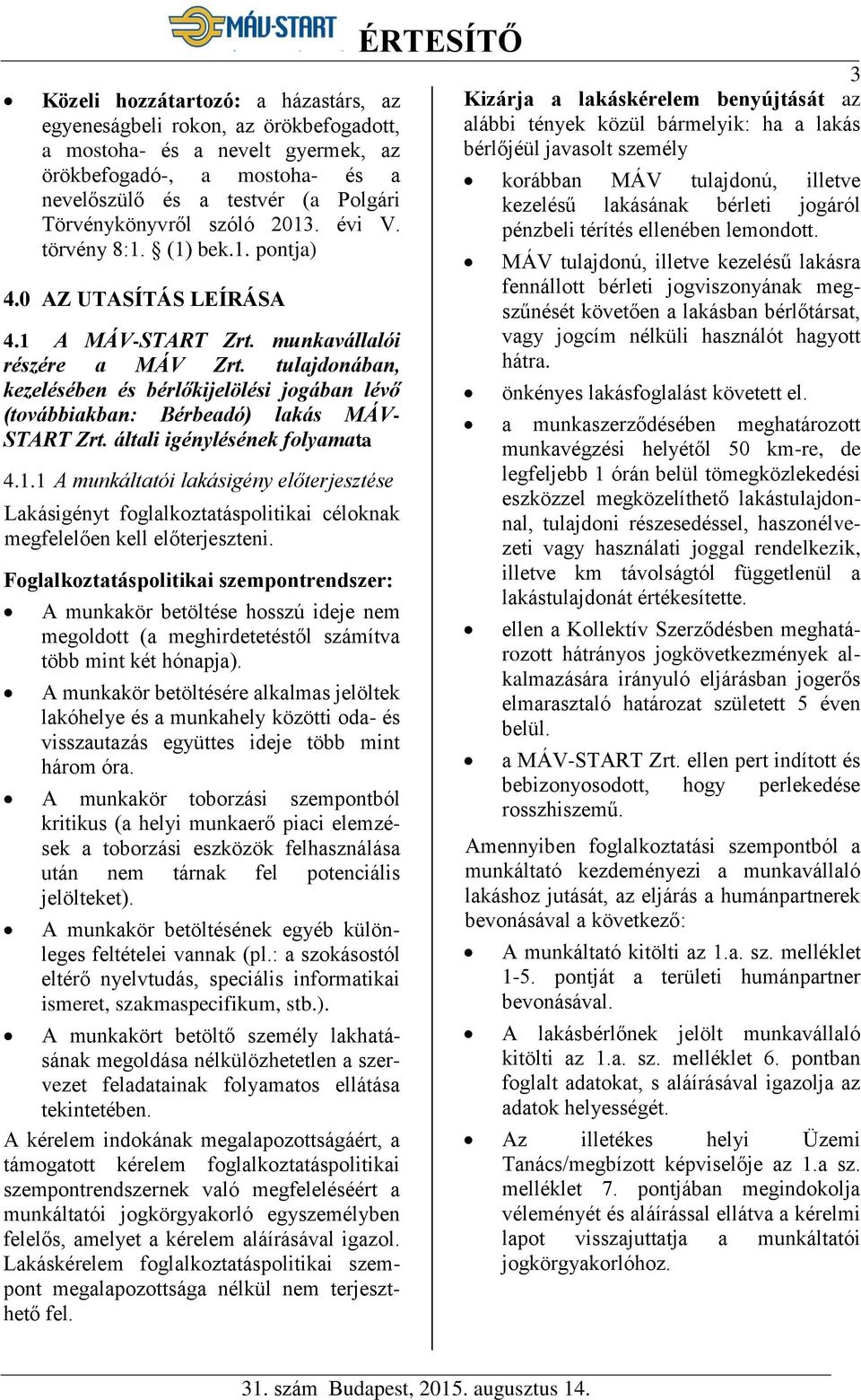 tulajdonában, kezelésében és bérlőkijelölési jogában lévő (továbbiakban: Bérbeadó) lakás MÁV- START Zrt. általi igénylésének folyamata 4.1.