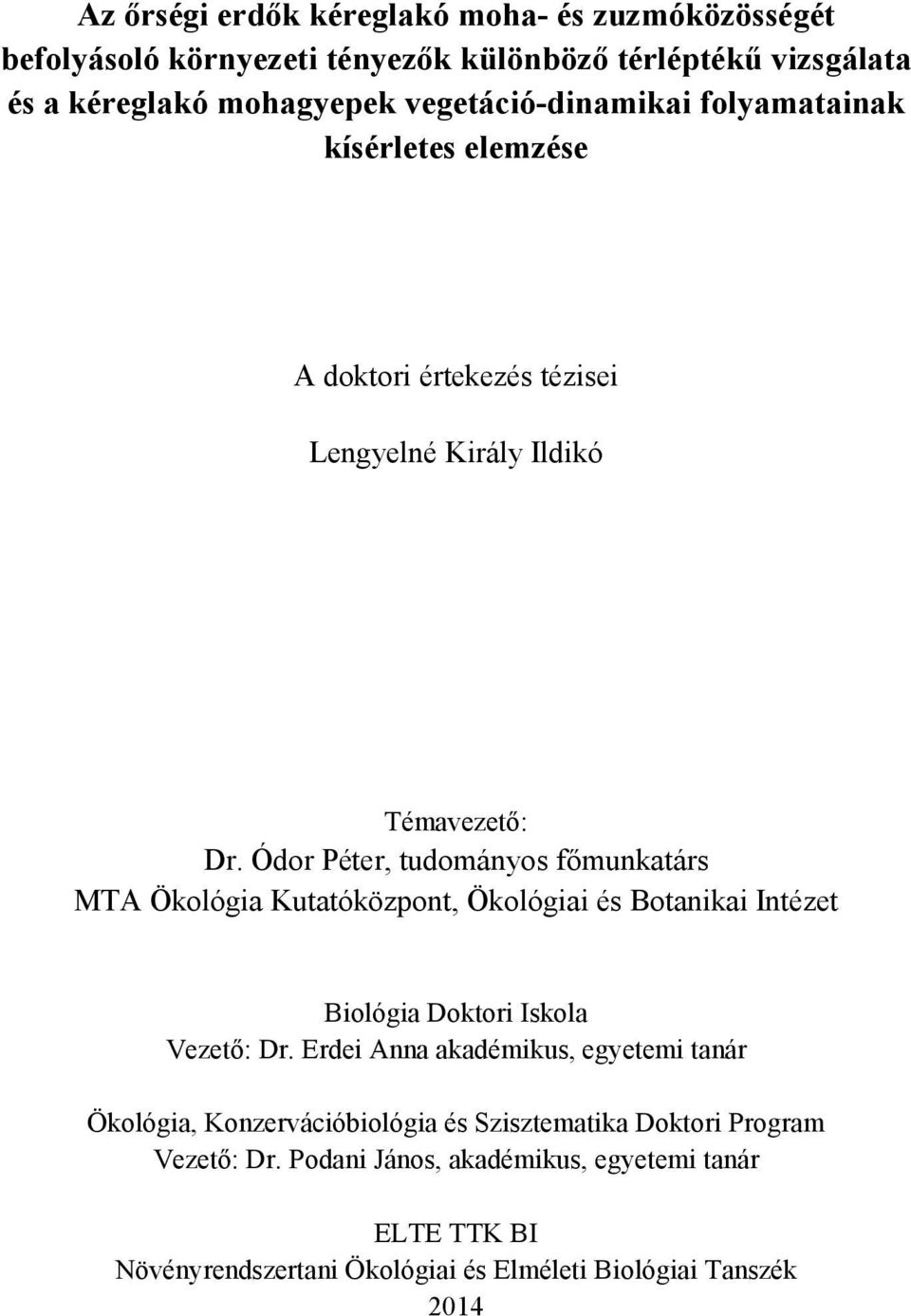 Ódor Péter, tudományos főmunkatárs MTA Ökológia Kutatóközpont, Ökológiai és Botanikai Intézet Biológia Doktori Iskola Vezető: Dr.