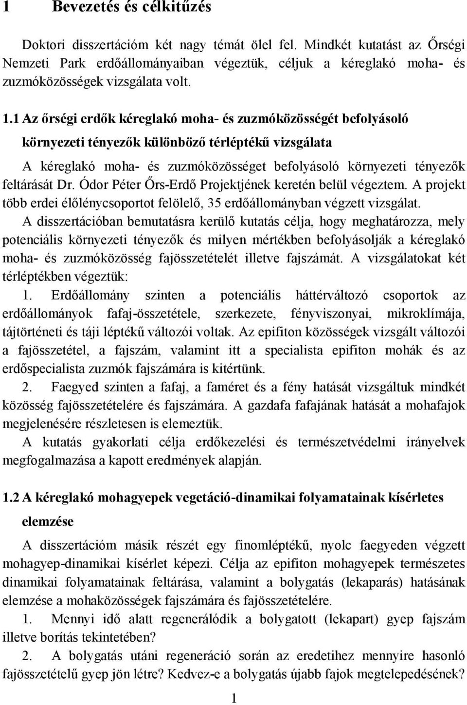 1 Az őrségi erdők kéreglakó moha- és zuzmóközösségét befolyásoló környezeti tényezők különböző térléptékű vizsgálata A kéreglakó moha- és zuzmóközösséget befolyásoló környezeti tényezők feltárását Dr.