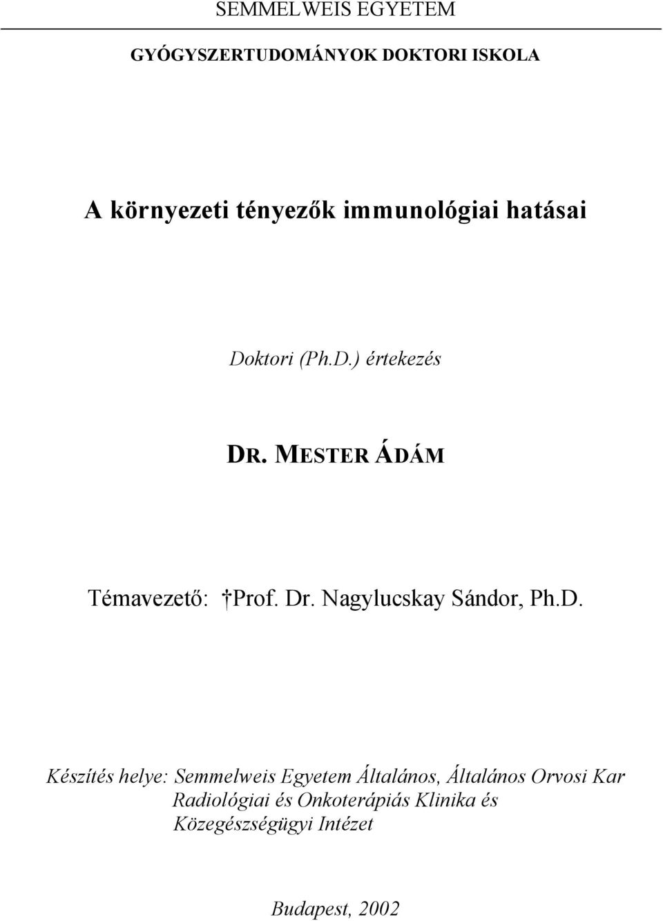 Dr. Nagylucskay Sándor, Ph.D. Készítés helye: Semmelweis Egyetem Általános,