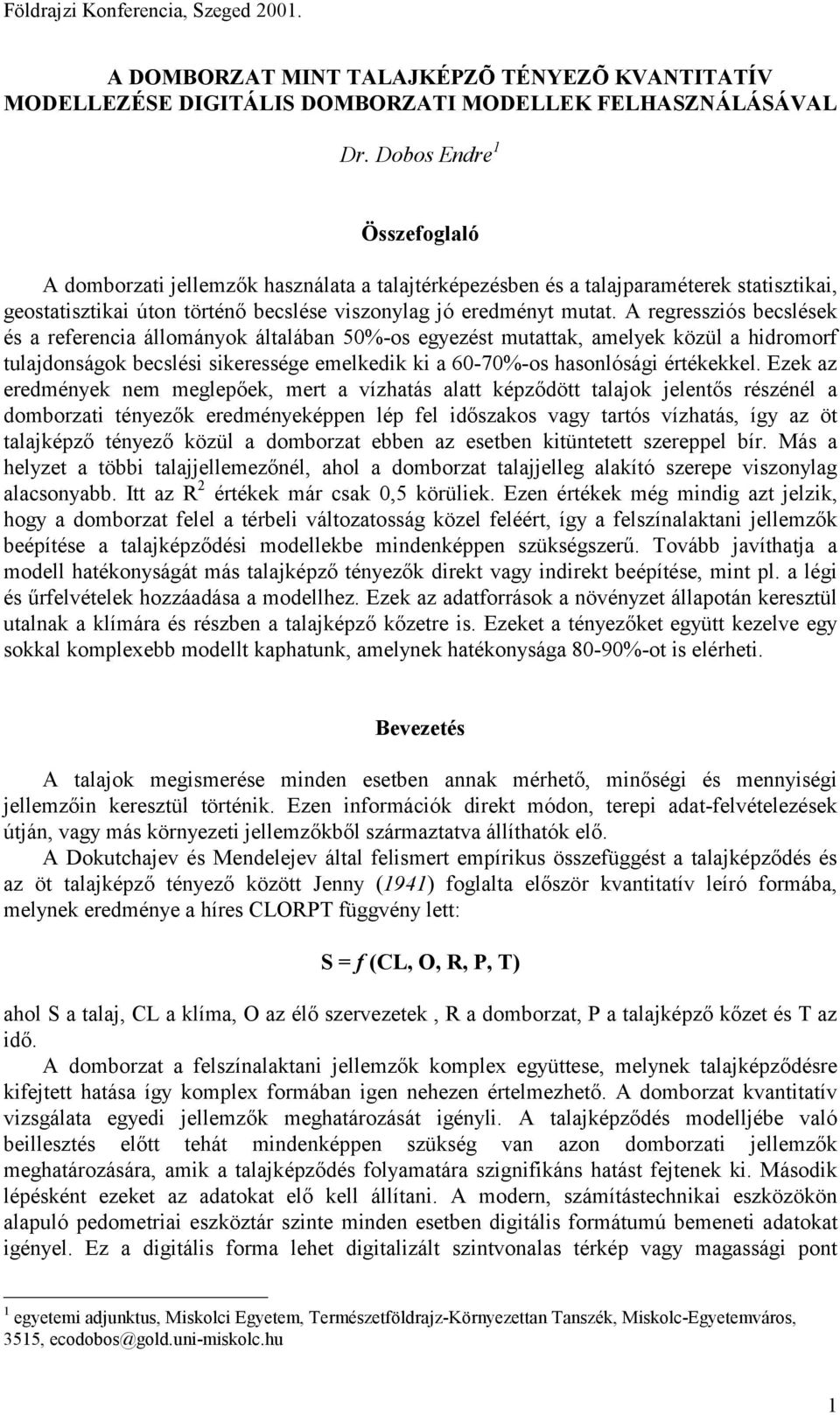 A regressziós becslések és a referencia állományok általában 50%-os egyezést mutattak, amelyek közül a hidromorf tulajdonságok becslési sikeressége emelkedik ki a 60-70%-os hasonlósági értékekkel.