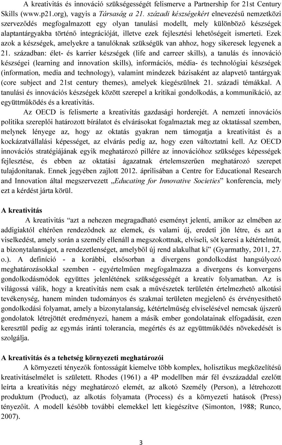 lehetőségeit ismerteti. Ezek azok a készségek, amelyekre a tanulóknak szükségük van ahhoz, hogy sikeresek legyenek a 21.