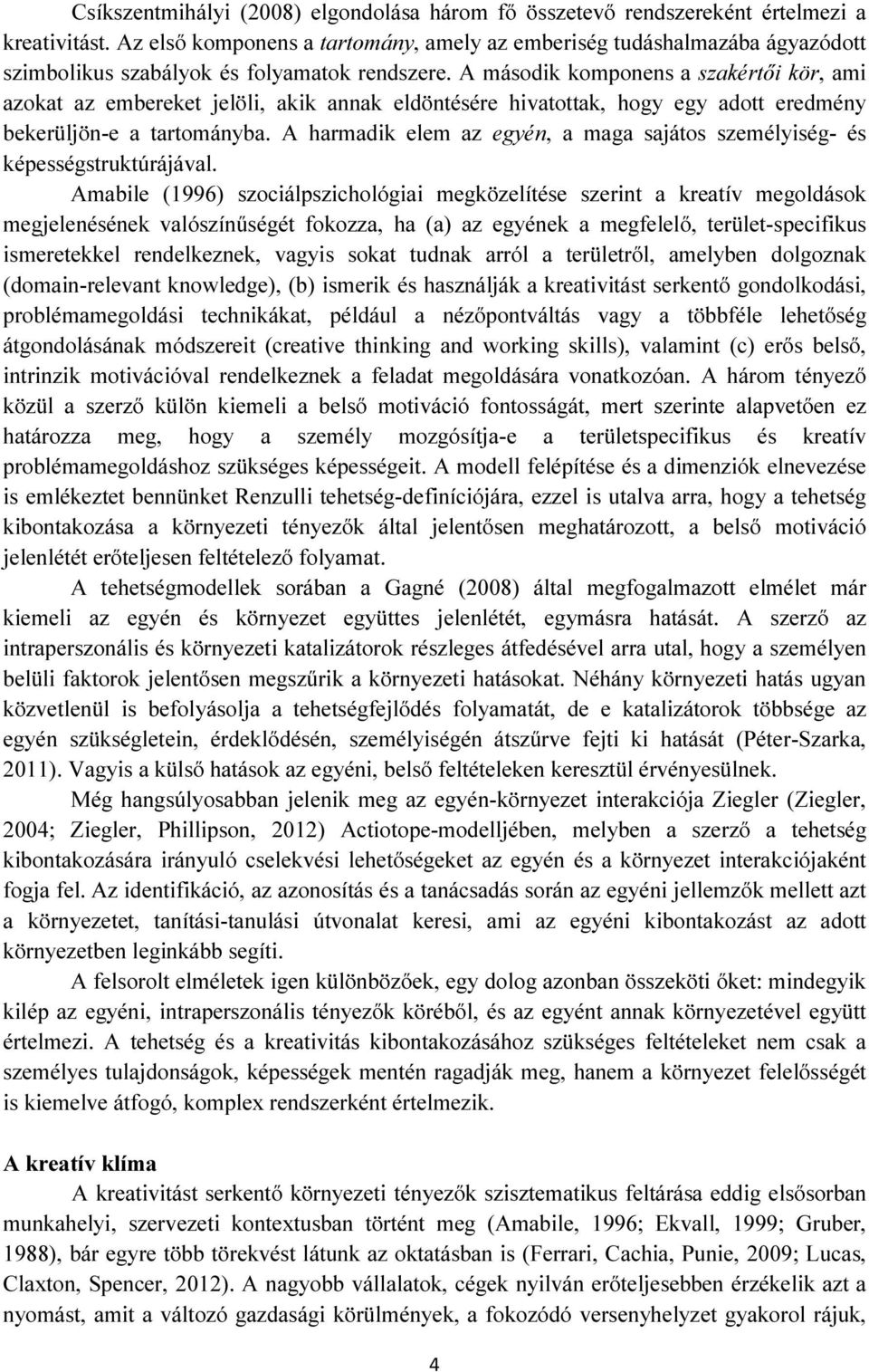 A második komponens a szakértői kör, ami azokat az embereket jelöli, akik annak eldöntésére hivatottak, hogy egy adott eredmény bekerüljön-e a tartományba.