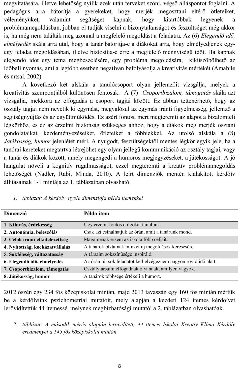 a bizonytalanságot és feszültséget még akkor is, ha még nem találták meg azonnal a megfelelő megoldást a feladatra.