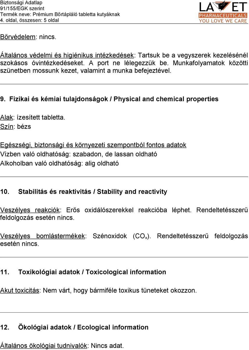 Szín: bézs Egészségi, biztonsági és környezeti szempontból fontos adatok Vízben való oldhatóság: szabadon, de lassan oldható Alkoholban való oldhatóság: alig oldható 10.