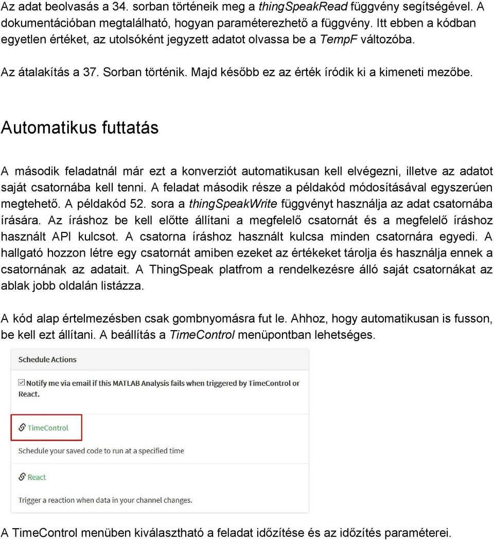 Automatikus futtatás A második feladatnál már ezt a konverziót automatikusan kell elvégezni, illetve az adatot saját csatornába kell tenni.