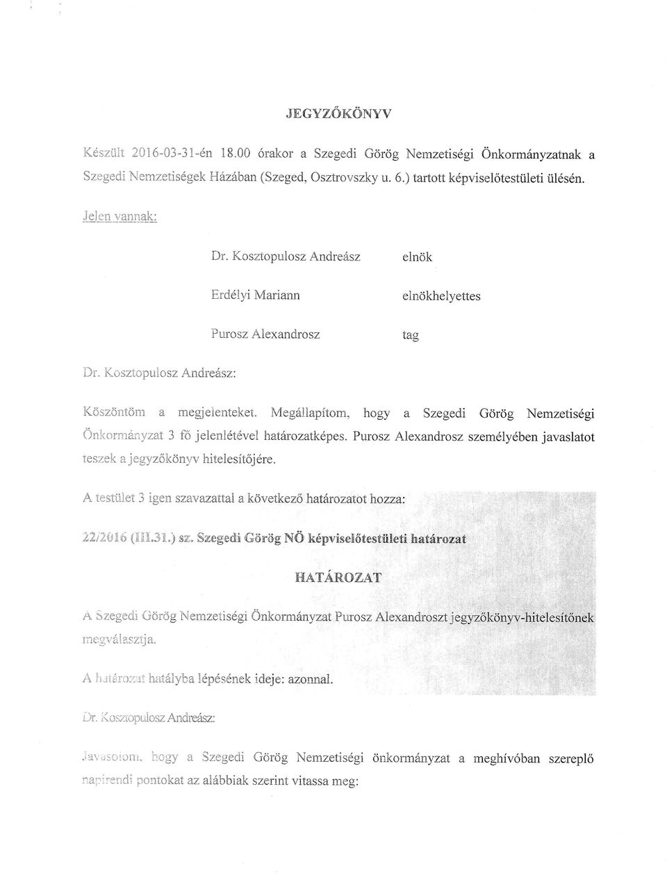 Pursz a Szegedi Gdrrig emzetisdgi Alexandr s z szemlly 6ben j avaslatt teszek a j e gy zbkdnyv hiteles itjer e. A testtilet 3 igen szavazattal a kdvetkezd hattxzatlhzzu: '22l2{}16(n{I.31") sz.