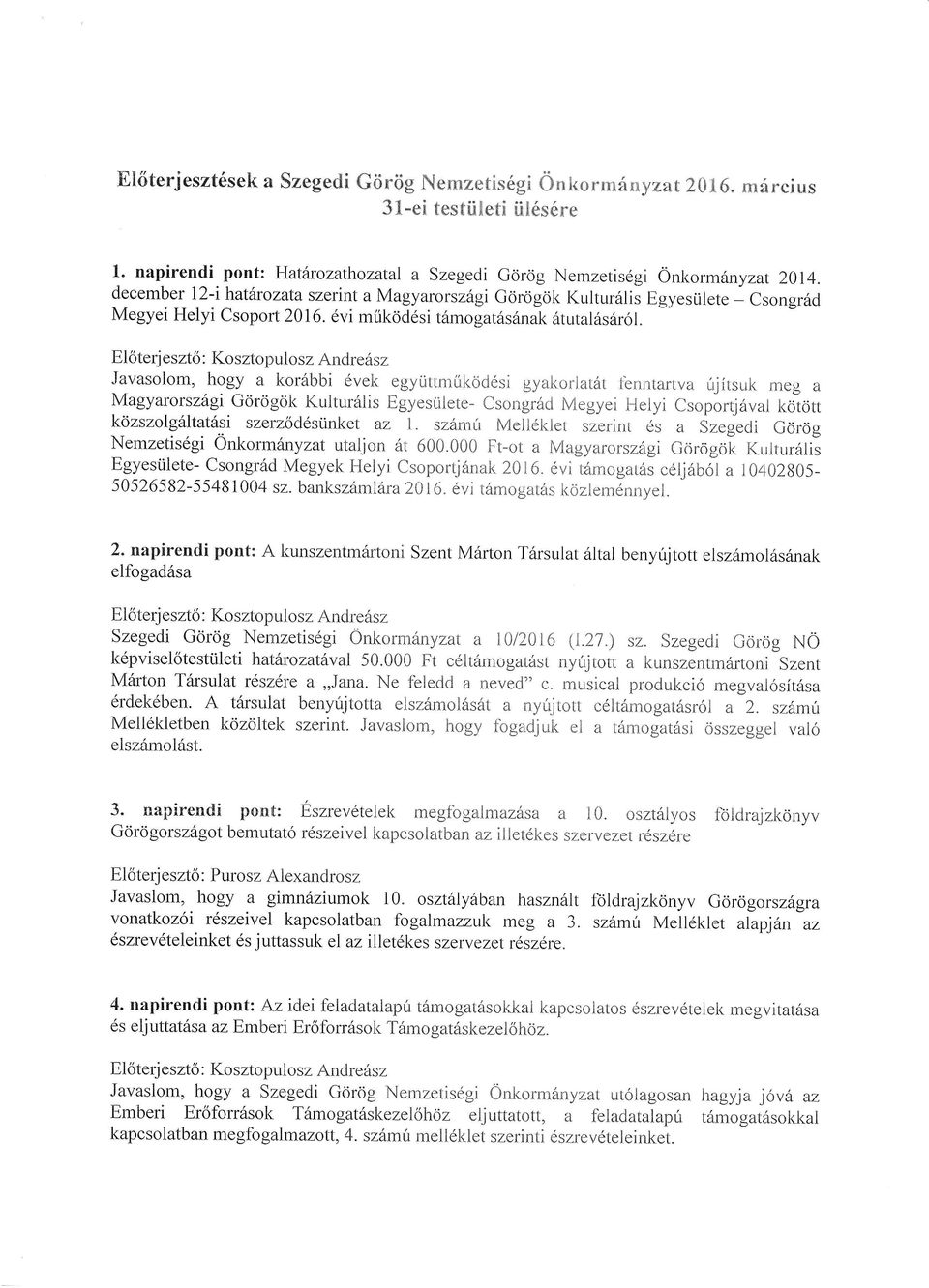 El6terjeszt6 : I(sztpulsz Andre6sz Javaslm, hgy a kr6bbi 6vek egyiittmukd6si gyairriathr tbrurtarrva irjiuk meg a Magyarrsz6gi Gdrdgtik Kr"rlturdlis Egyeslilete- Csngr6d Megyei Helyi Csprtj6val kltt