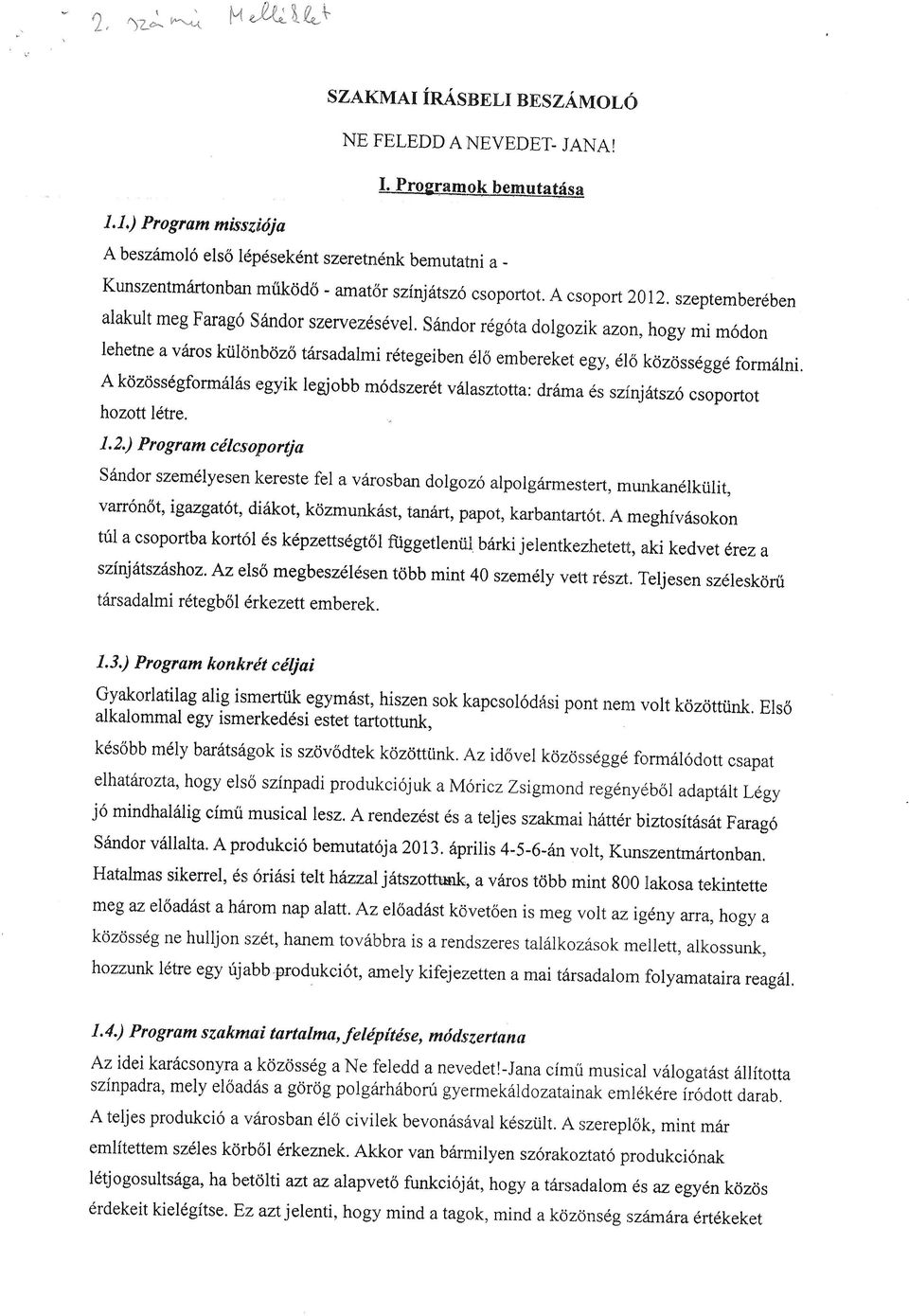 A csprt zllz.szeptemberdben alakult meg arag6 Sandr szervezdsdvel. S{ndr rdgdta dlgzik azn, hgy mi m6dn lehetne a v6rs kiiltinb0z6 tarsadalmi rdtegeiben dl6 embereket egy, 616 k6zssdgg6 frm6lni.