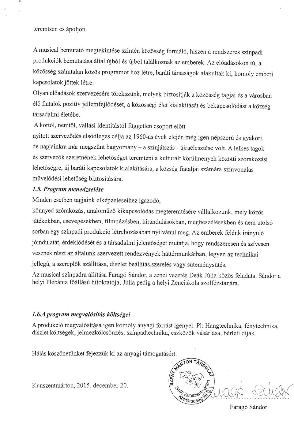 Olyan el6addsk szervezdsdre toreksztink, melyerk biztsidak a kbzssdg tagjai 6s a vdrsban 616 fiatalk pzitfv jellemfejl6d6sdt, a k0z0ss6gi 6let kialakitfs6t is bekapcsl6d6st a k0zs6g t6rsadalmi