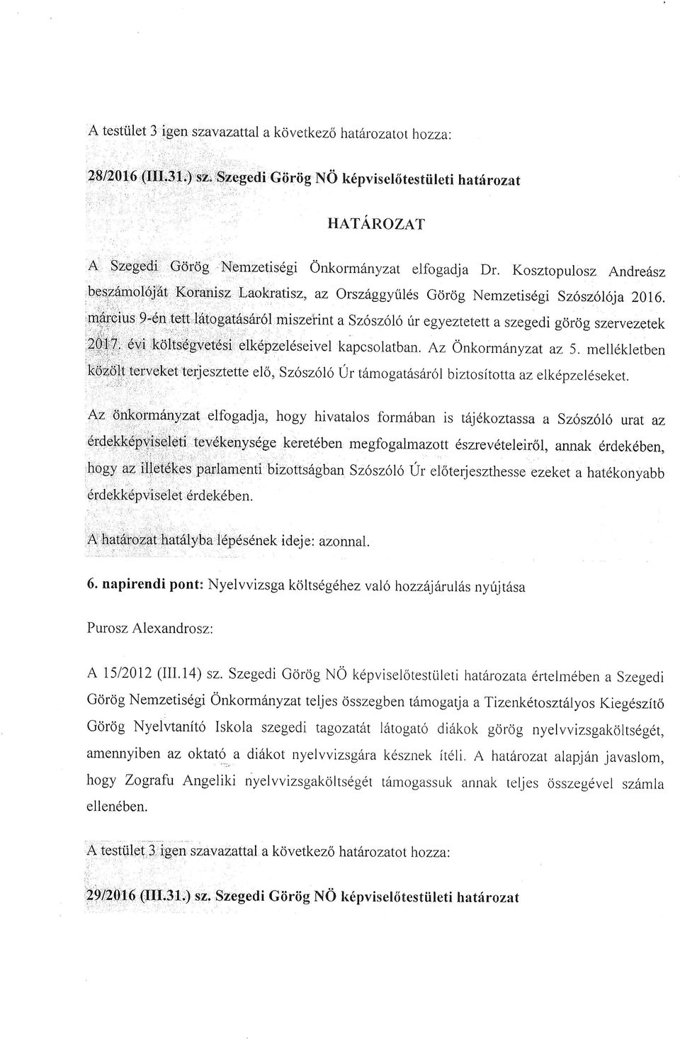 'm6rcius 9:6h;tett'l6tgatds6r6l miszelint a Szsz6l6 [r egyeztetett a szegedi gr6g szervezetek : ':,tr. r ' elkdpzel6seivel kapcslatban. Az flnkrmdnyzal az 5. mellekletben "zfifril.,6vi,kdl6gvetdsi, l.