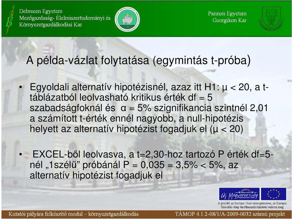 t-érték ennél nagyobb, a null-hipotézis helyett az alternatív hipotézist fogadjuk el (µ < 20) EXCEL-bıl