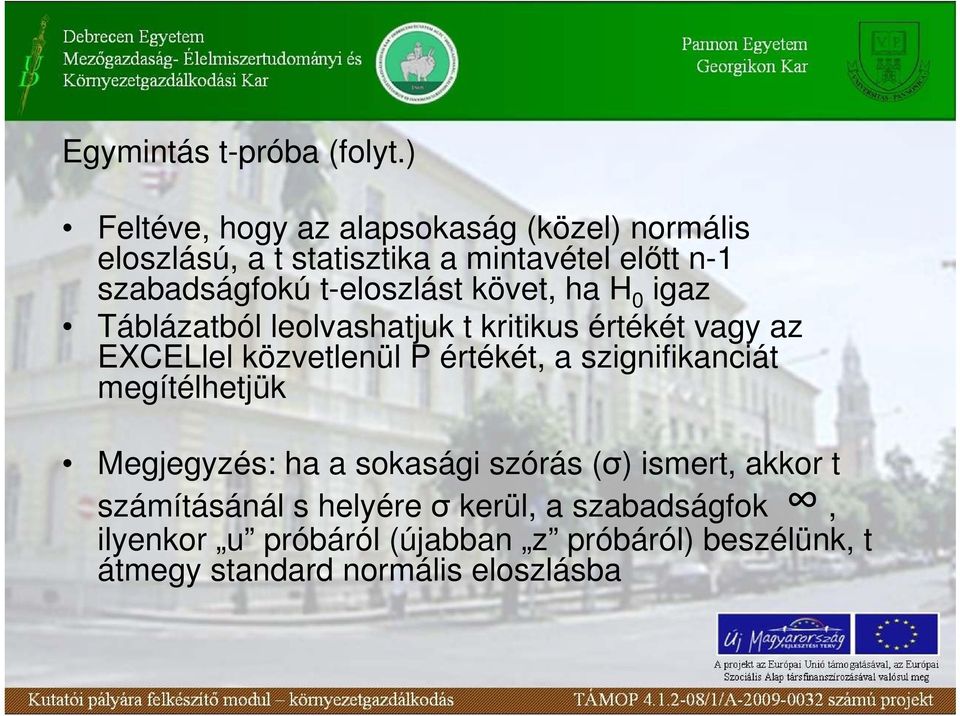 t-eloszlást követ, ha H 0 igaz Táblázatból leolvashatjuk t kritikus értékét vagy az EXCELlel közvetlenül P értékét, a