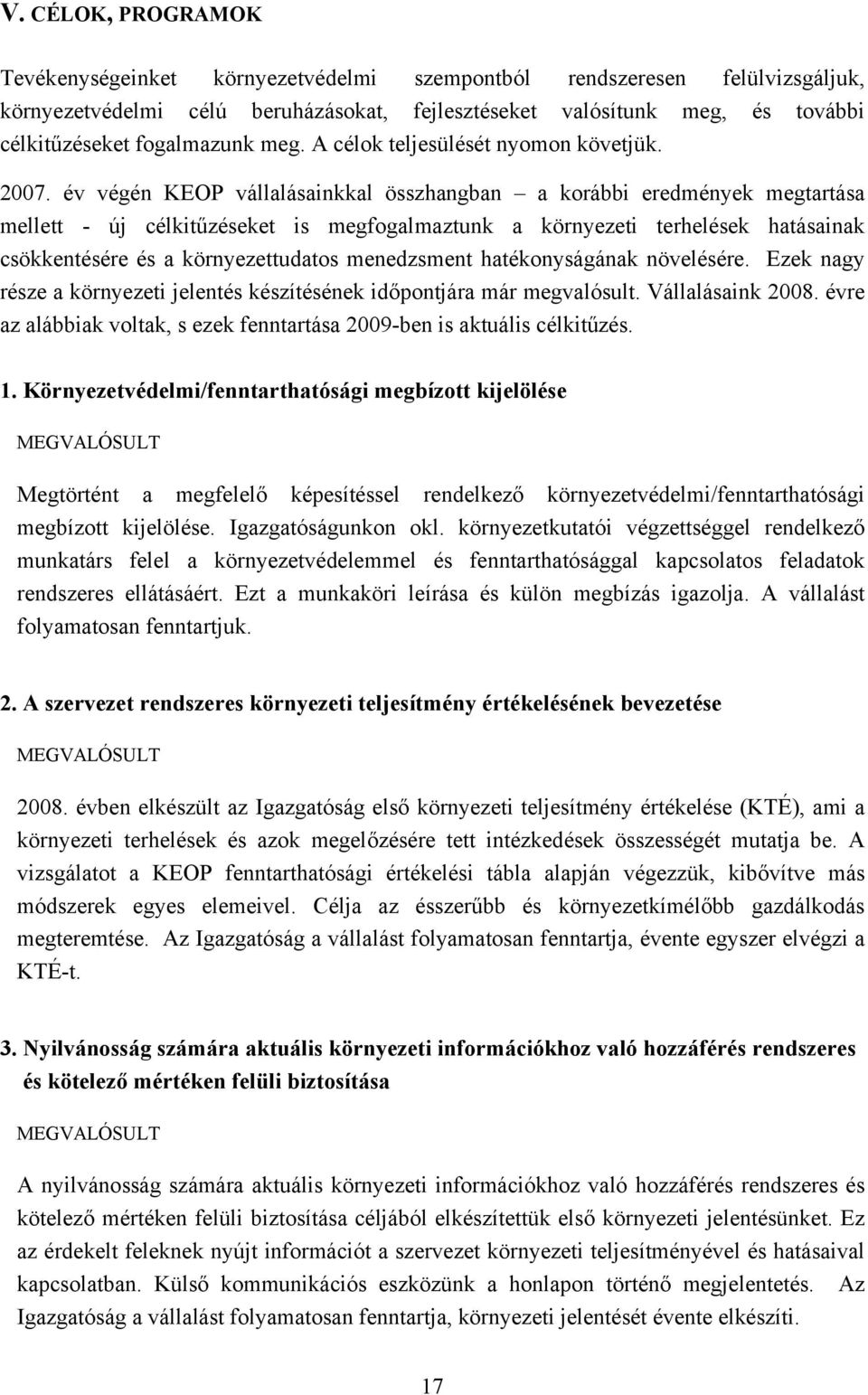 év végén KEOP vállalásainkkal összhangban a korábbi eredmények megtartása mellett - új célkitűzéseket is megfogalmaztunk a környezeti terhelések hatásainak csökkentésére és a környezettudatos