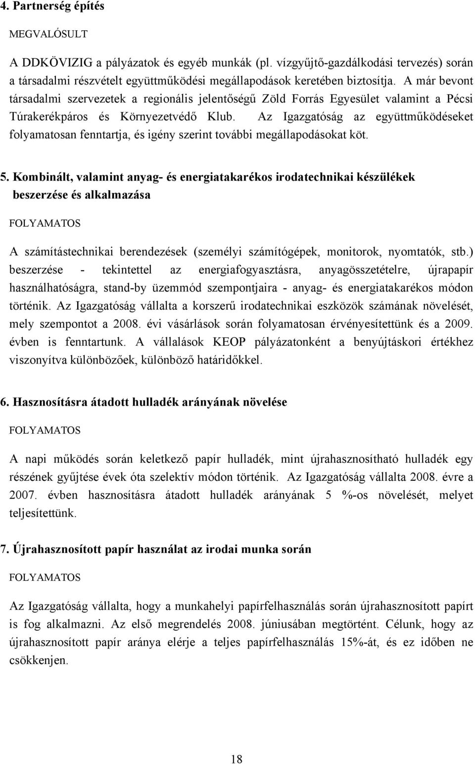 Az Igazgatóság az együttműködéseket folyamatosan fenntartja, és igény szerint további megállapodásokat köt. 5.