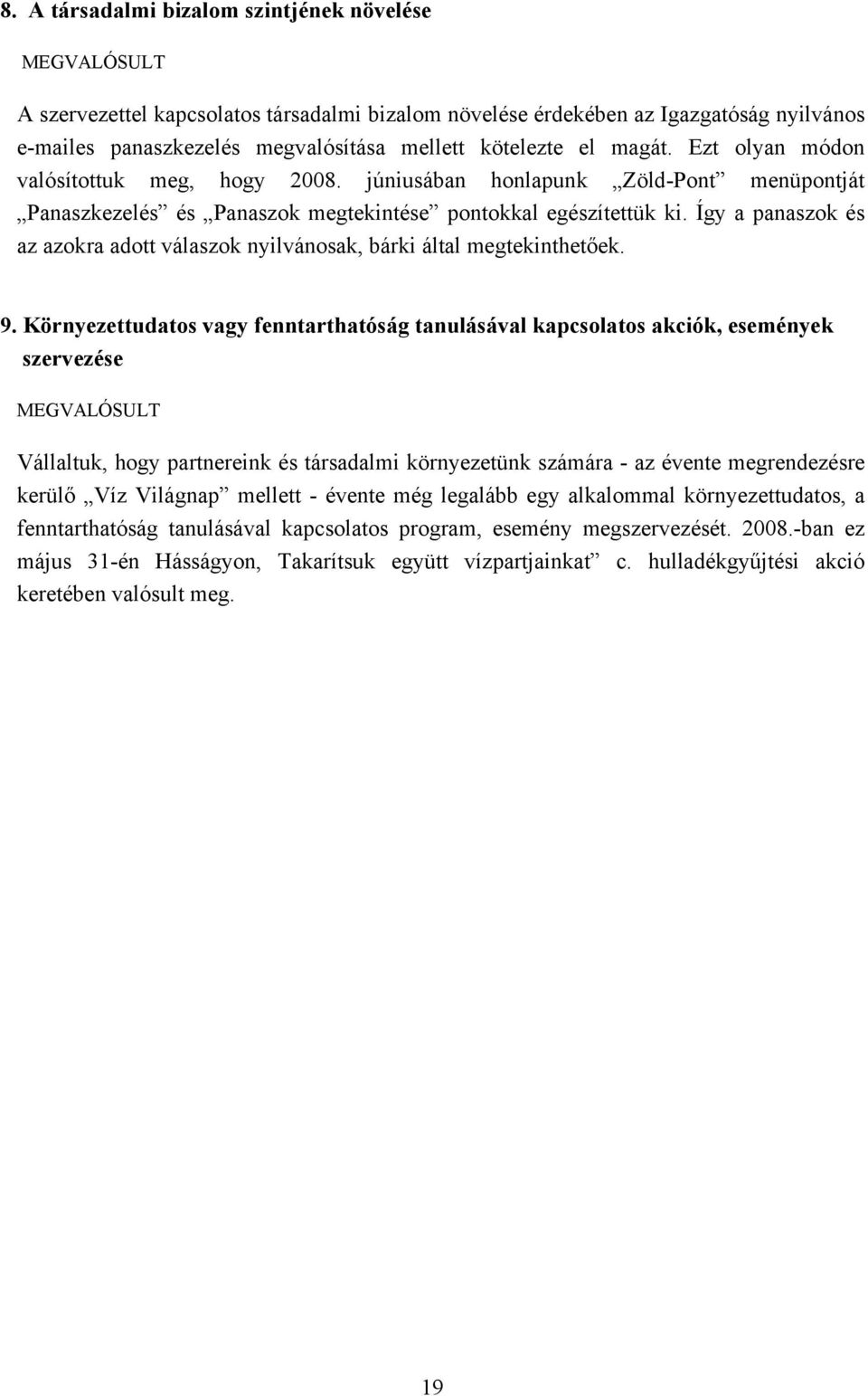 Így a panaszok és az azokra adott válaszok nyilvánosak, bárki által megtekinthetőek. 9.